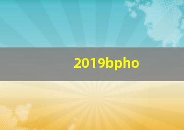 2019bpho