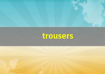 trousers